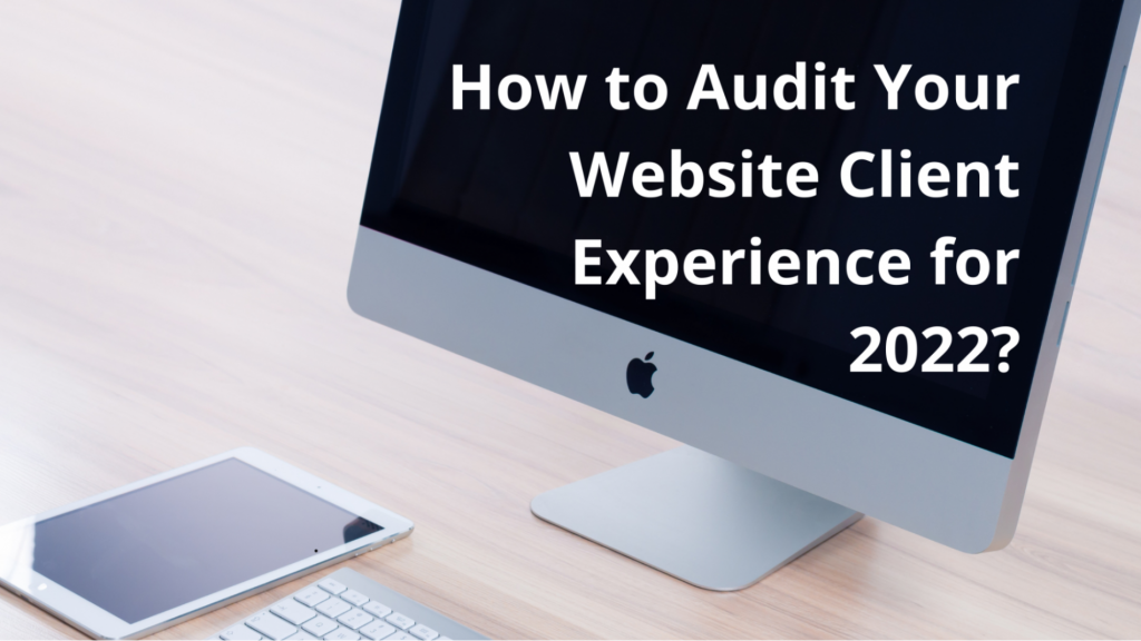 How-to-Audit-Your-Website-Client-Experience-for-2022-image1-1024x576 